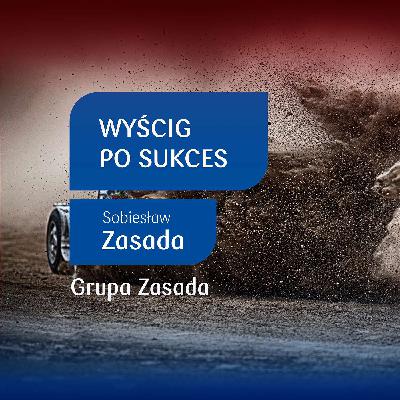 Wyścig po sukces – Sobiesław Zasada [Biznes inspiracje]