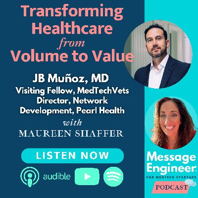 Transforming Healthcare from Volume to Value: Upsides, Obstacles and Big Ideas with JB Muñoz, MD Transforming Healthcare from Volume to Value: Upsides, Obstacles and Big Ideas with JB Muñoz, MD