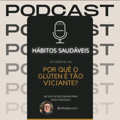 Episódio 05: Por quê o glúten é tão viciante? Episódio 05: Por quê o glúten é tão viciante?