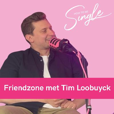 HTBS #116. Jullie (en onze?) zotste situationship verhalen – Friendzone met Tim Loobuyck