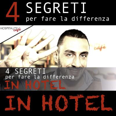 4 SEGRETI PER FARE LA DIFFERENZA IN HOTEL 4 SEGRETI PER FARE LA DIFFERENZA IN HOTEL