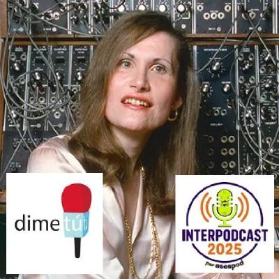 49. Wendy Carlos - Dime tú - Mujeres con Historia - Interpodcast 2025