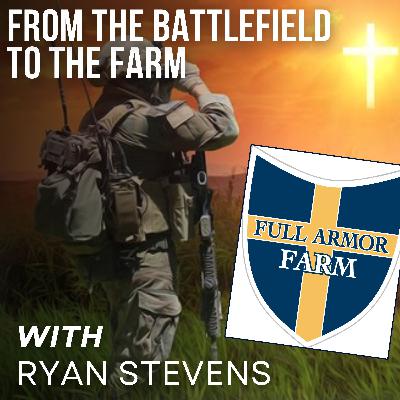From The Battlefield To The Farm with Ryan Stevens