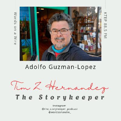 Episode 5: The Storykeeper: Adolfo Guzman-Lopez