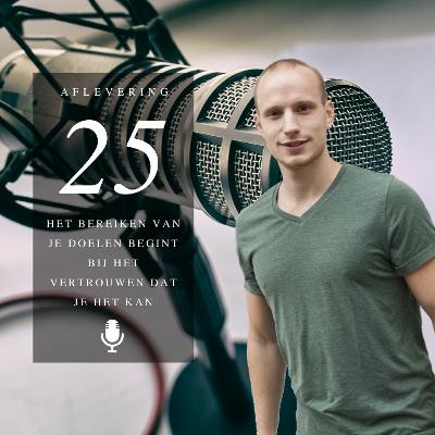 Het bereiken van je doel begint bij het vertrouwen dat je het kan | Aflevering 25 Het bereiken van je doel begint bij het vertrouwen dat je het kan | Aflevering 25