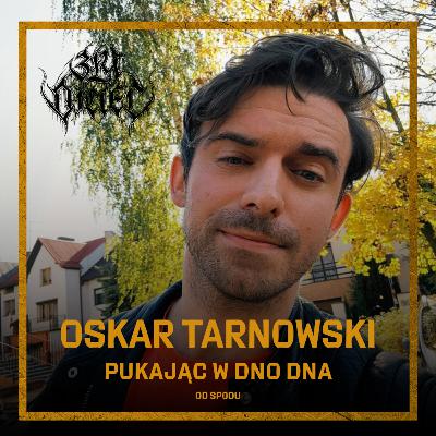 Oskar Tarnowski: Pukając w dno dna. Od spodu