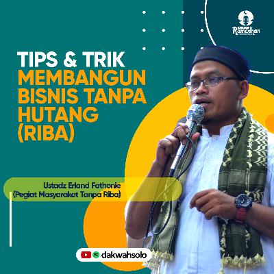 Podcast Ramadhan 1442H - TIPS DAN TRIK MEMBANGUN BISNIS TANPA HUTANG (RIBA) - Ustadz Erland Fathonie