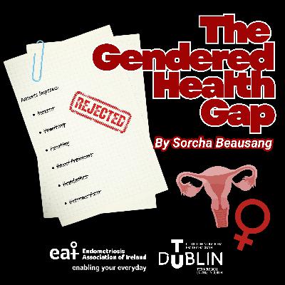 The Gendered Health Gap: Ep 1: Endometriosis The Gendered Health Gap: Ep 1: Endometriosis
