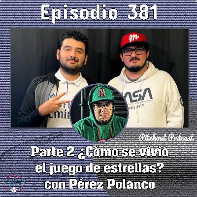 "Episodio 381: Parte 2 ¿Cómo se vivió el Juego de Estrellas? con Pérez Polanco"