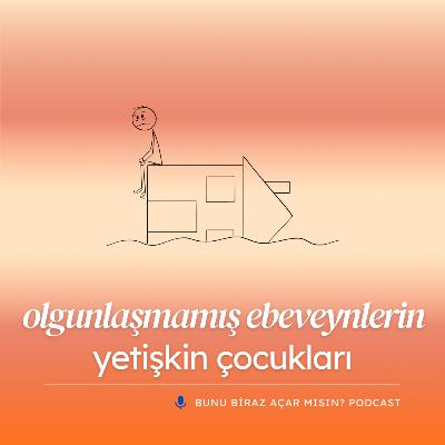 Olgunlaşmamış Ebeveynin Yetişkin Çocuğu Olmak Neydi?