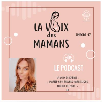 EPISODE 17, " La Voix de Karine, mariée à un pervers narcissique, libérée délivrée"