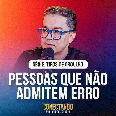Conectando com a Inteligência #305 - Como lidar com pessoas que não admitem o erro Conectando com a Inteligência #305 - Como lidar com pessoas que não admitem o erro