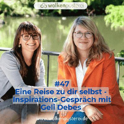 #47 Eine Reise zu dir selbst - Inspirations-Gespräch mit Geli Debes #47 Eine Reise zu dir selbst - Inspirations-Gespräch mit Geli Debes