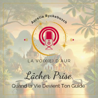 Lâcher Prise : Quand la Vie Devient Ton Guide Lâcher Prise : Quand la Vie Devient Ton Guide