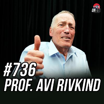 #736 - Prof. Avi Rivkind #736 - Prof. Avi Rivkind