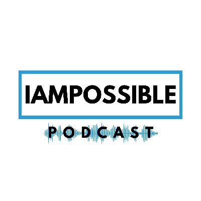 The IAMPOSSIBLE Podcast The IAMPOSSIBLE Podcast