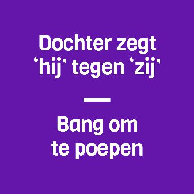 46: Dochter zegt ‘hij’ tegen ‘zij’ & bang om te poepen