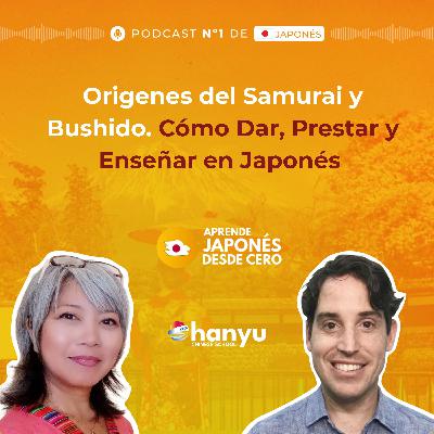 #18 Aprende a Dar, Prestar y Enseñar en Japonés あげます/貸します/教えます | Samurai y Bushido
