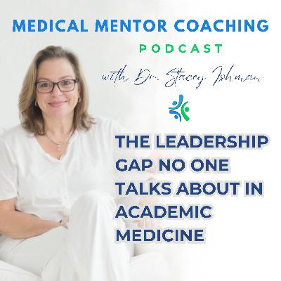 The Leadership Gap No One Talks About in Academic Medicine The Leadership Gap No One Talks About in Academic Medicine
