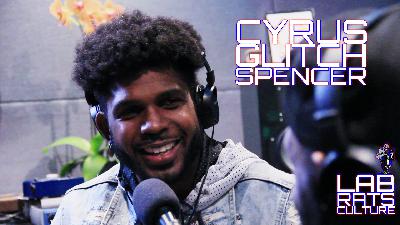 Lab Rats Culture Ep. 12 - Cyrus "Glitch" Spencer Lab Rats Culture Ep. 12 - Cyrus "Glitch" Spencer