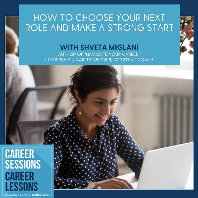 How To Choose Your Next Role And Make A Strong Start With Shveta Miglani