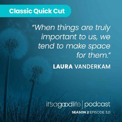Quick Cut: S2E321 How to Calm the Chaos with Laura Vanderkam