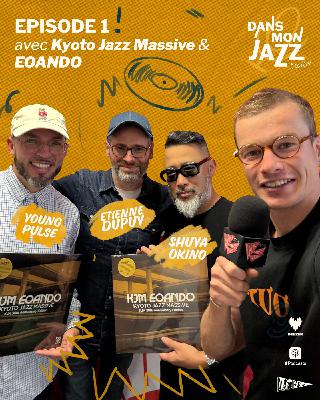 Episode 1 avec Kyoto Jazz Massive & EOANDO Episode 1 avec Kyoto Jazz Massive & EOANDO