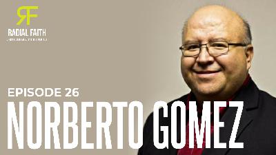 Radial Faith #26 - Dr. Norberto Gomez