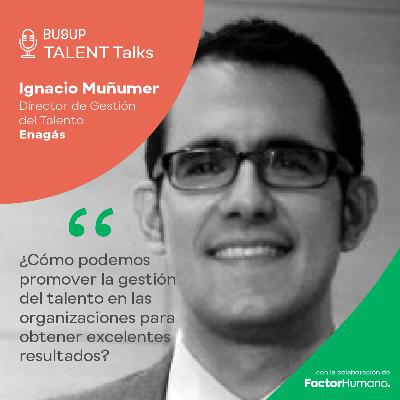 #005 - Ignacio Muñumer, responsable de gestión del talento de Enagás