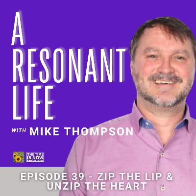 Episode 39 - Zip the Lip and Unzip the Heart