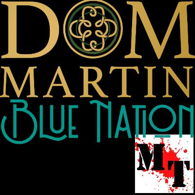 Episode 25 - Mosh interviews Dom Martin & Blue Nation's Neil Murdoch