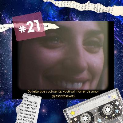 Episódio #21 - do jeito que você sente, você vai morrer de amor.