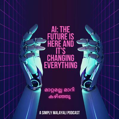 S02E01 | AI മാറ്റമല്ല മാറി കഴിഞ്ഞു | Future is Here, Changing Everything | Simply Malayali Podcast |