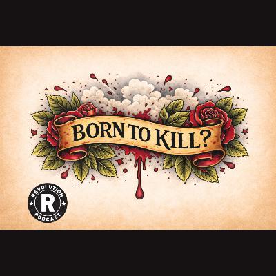 Born to Kill? Born to Kill?