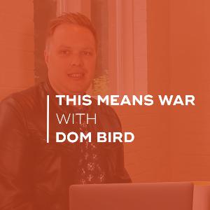 This Means War with Dom Bird