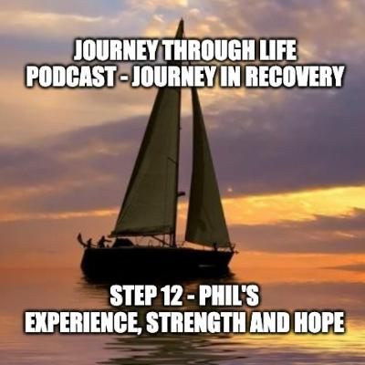 Step 12 - Phil's Experience, Strength And Hope Step 12 - Phil's Experience, Strength And Hope