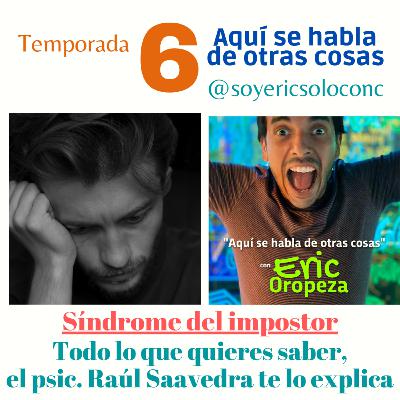 T6 Capítulo 07: ¿Y tú te boicoteas? A lo mejor padeces "El Síndrome del impostor" y no lo sabes, por eso el psic. Raúl Saavedra nos habla de este tema.
