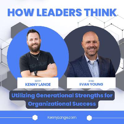 How Evan Young Thinks About Utilizing Generational Strengths for Organizational Success