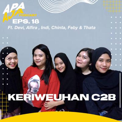 Eps. 18 - Keriweuhan C2B (ft. Devi, Alfira, Indi, Chinta, Feby & Thata)