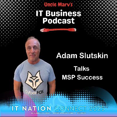 Adam Slutskin Talks MSP Success at IT Nation (EP 940)