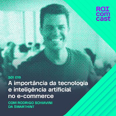 RODRIGO SCHIAVINI - CEO da Smarthint | Roi Com Cast #19
