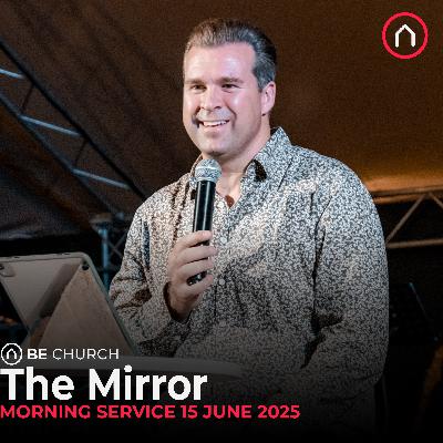 The Mirror - Sunday Morning service 15 June 2025