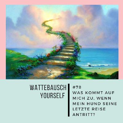 #78 WBY: Was kommt auf mich zu, wenn mein Hund seine letzte Reise antritt?