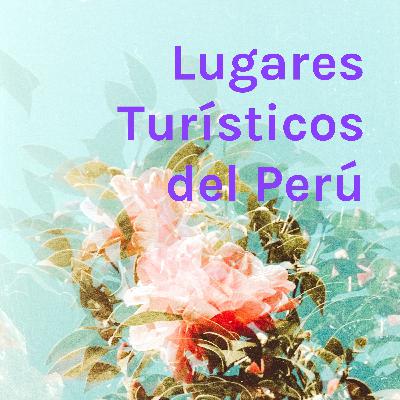 Lugares Turísticos del Perú