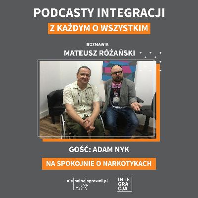 Na spokojnie o narkotykach. Rozmowa z Adamem Nykiem, terapeutą uzależnień