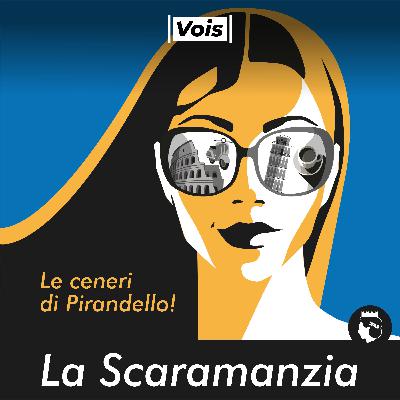La Scaramanzia, ovvero le ceneri di Pirandello!