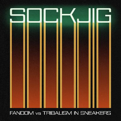 Fandom vs Tribalism in Sneakers - Episode 76