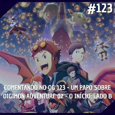 Comentando no QG #123 - Um papo Sobre Digimon Adventure 02 - O Início: Lado B