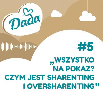 #5 Wszystko na pokaz? Czy jest shareting i oversharenting?