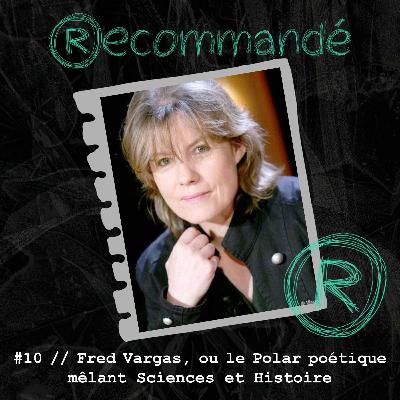 #10 // Fred Vargas, ou le Polar poétique mêlant Sciences et Histoire